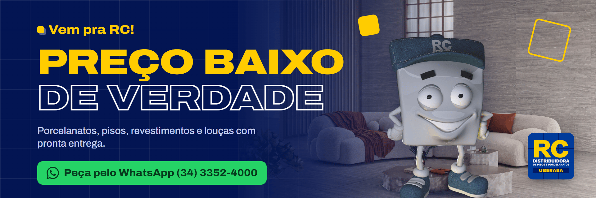Vem pra RC! Preço baixo de verdade: porcelanatos, pisos, revestimentos e louças com pronta entrega. Peça pelo WhatsApp: (34) 3352-4000