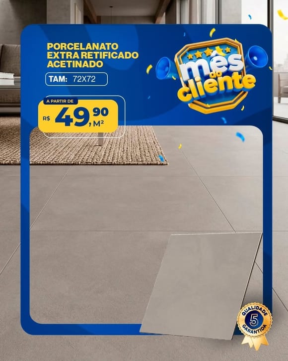 Oferta 19: Porcelanato Extra Retificado Acetinado 72x72, a partir de R$ 49,90 por m², à vista